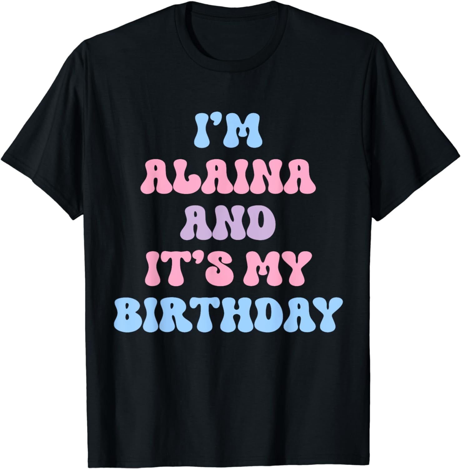 Alaina Birthday Funny Name It&rsquo;s My Birthday T-Shirt - Walmart.com