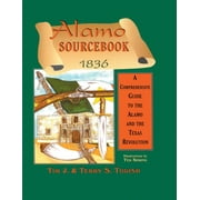 Alamo Sourcebook 1836: A Comprehensive Guide to the Alamo and the Texas Revolution  Paperback  1571681523 9781571681522 Timothy J. Todish, Terry Todish