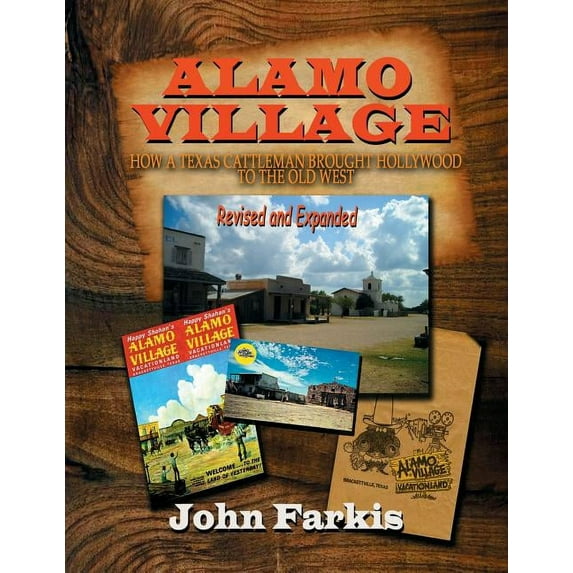 Alamo Village: How a Texas Cattleman Brought Hollywood to the Old West (Paperback) by John Farkis