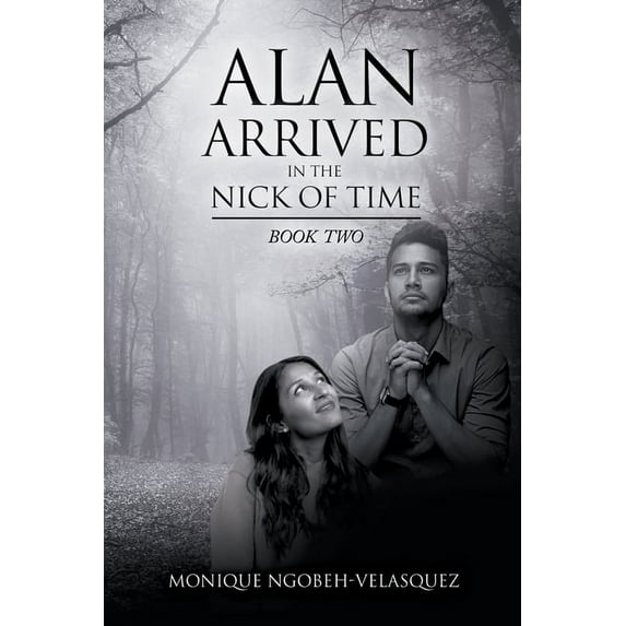 Alan Arrived in the Nick of Time: Book Two (Paperback) by Monique Ngobeh-Velasquez