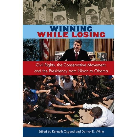Alan B. and Charna Larkin the American P Winning While Losing: Civil Rights, The Conservative Movement and the Presidency from Nixon to Obama, (Paperback)