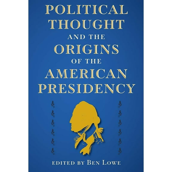 Alan B. and Charna Larkin the American P Political Thought and the Origins of the American Presidency, (Paperback)