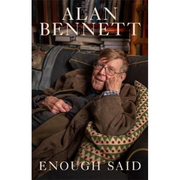 Alan Bennett Enough Said (Hardcover)
