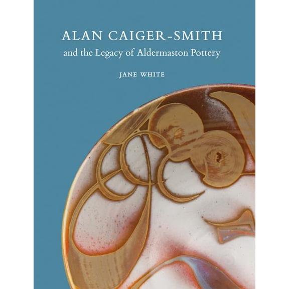 Alan Caiger-Smith and the Legacy of the Aldermaston Pottery (Paperback)