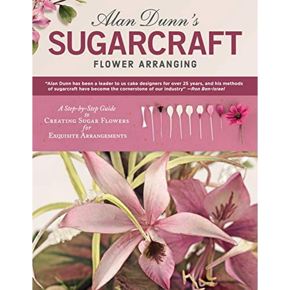 Pre-Owned Alan Dunn's Sugarcraft Flower Arranging : A Step-By-Step Guide to Creating Sugar Flowers for Exquisite Arrangements (Paperback) 9781504800907