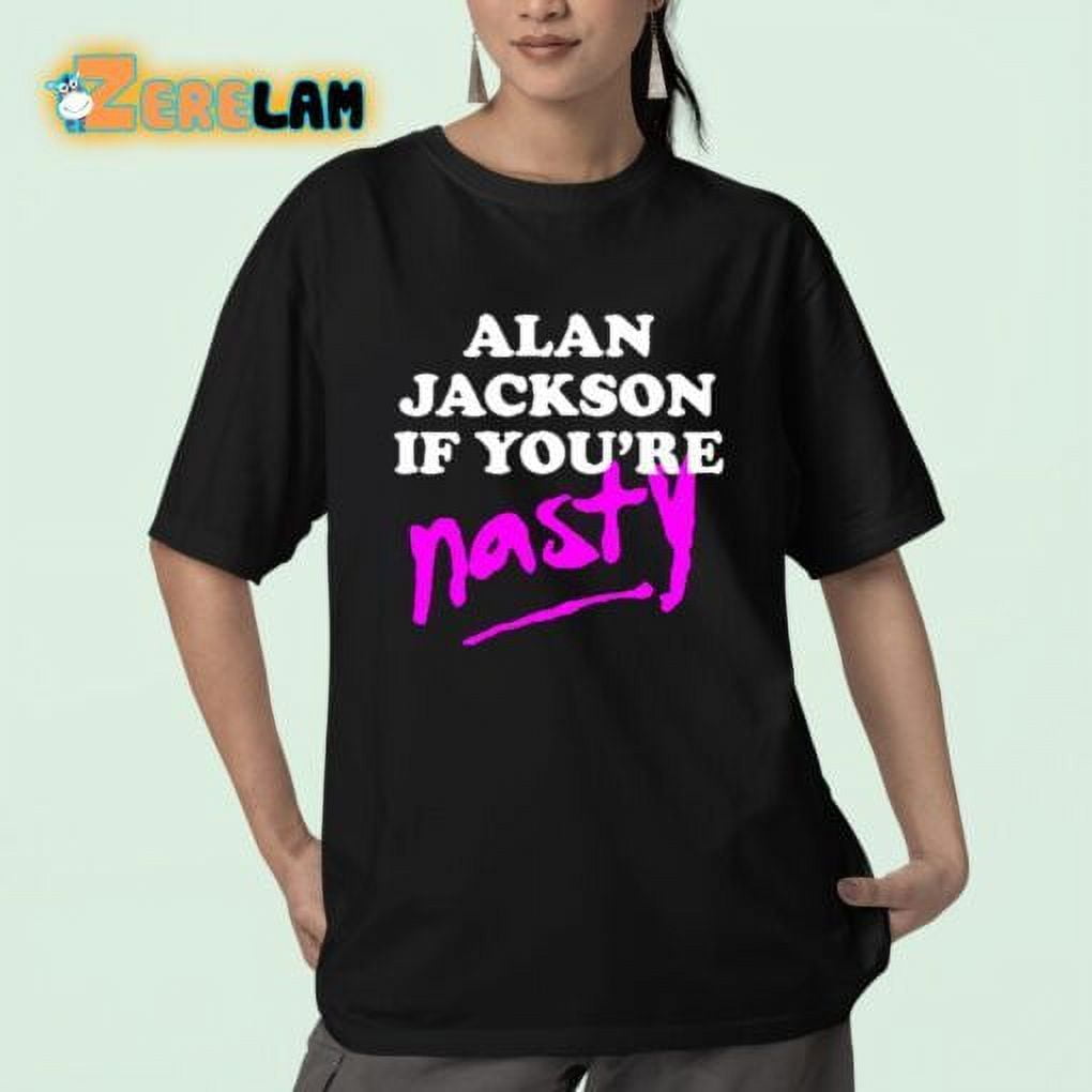 Alan Jackson If Youre Nasty Shirt(07)