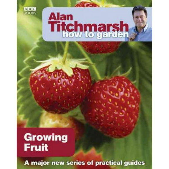 Alan Titchmarsh How to Garden: Growing Fruit