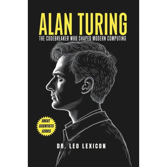 Alan Turing: The Codebreaker Who Shaped Modern Computing, (Paperback)