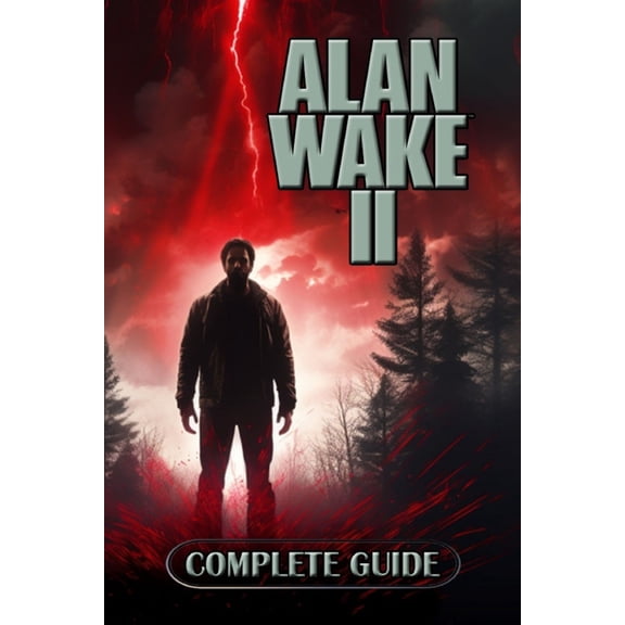 Alan Wake 2 Complete Guide: Tips, Tricks, Strategies and much more, (Paperback)