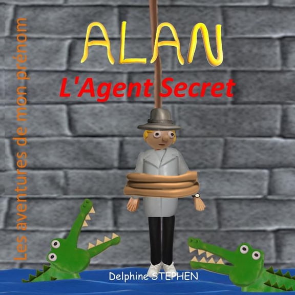 Alan l'Agent Secret: Les aventures de mon prnom, (Paperback)