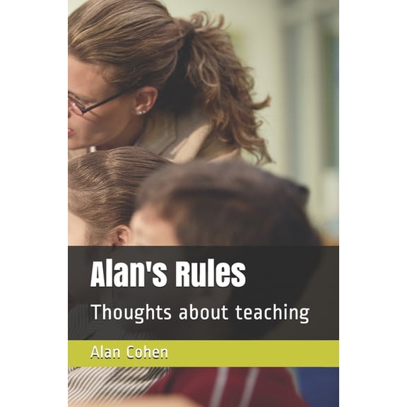 Alan's Rules: Thoughts about teaching, (Paperback)