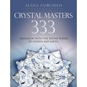 Alana Fairchild Crystal Goddesses: Crystal Masters 333: Initiation with the Divine Power of Heaven & Earth (Paperback)