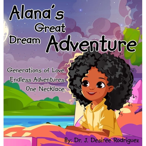 Alana's Collection Alana's Great Dream Adventure: One necklace. Endless adventures. Generations of love., Book 1, (Hardcover)