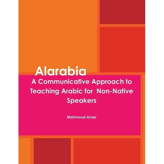 Alarabia: A Communicative Approach to Learning Arabic for Non-Native Speakers, (Paperback)