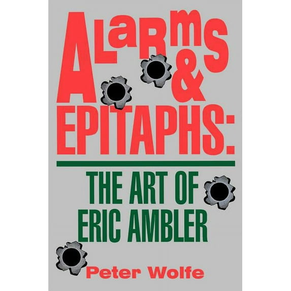 Alarms & Epitaphs: The Art of Eric Ambler, (Paperback)