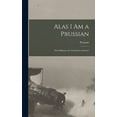 thumbnail image 1 of Alas I Am a Prussian: The Soliloquy of a German in America (Hardcover), 1 of 1