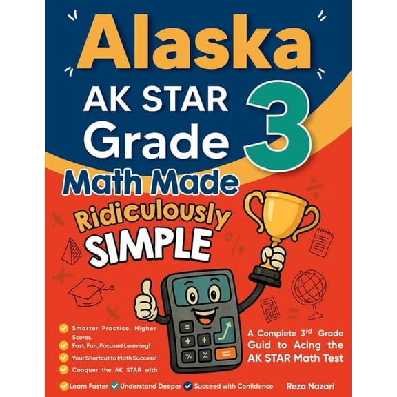 Alaska AK STAR Grade 3 Math Made Ridiculously Simple: A Comprehensive 3rd Grade Guide to Acing AK STAR Math Test, (Paperback)
