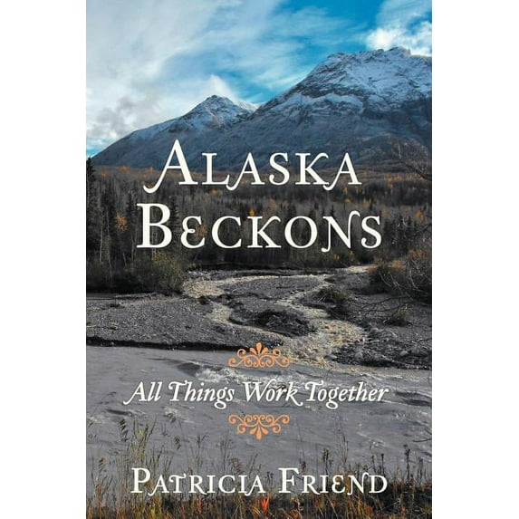 Alaska Beckons: All Things Work Together (Paperback)