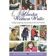 Alaska Book Adventures Alaska Women Write Living, Laughing, and Loving on the Last Frontier, Paperback