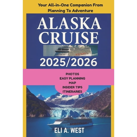 Alaska Cruise 2025/2026: Your Step-by-Step Guide From Visa Prep To Glacier Bay Adventures, (Paperback)