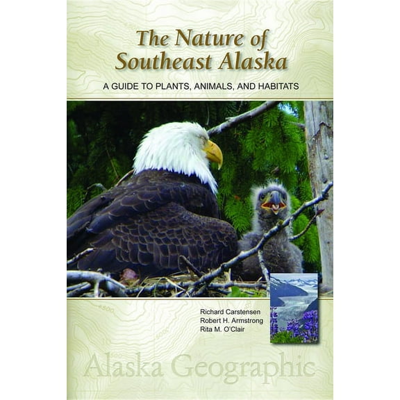 Alaska Geographic The Nature of Southeast Alaska: A Guide to Plants, Animals, and Habitats, (Paperback)