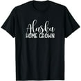 thumbnail image 1 of Alaska Home Grown - Alaska Pride Gift T-Shirt, 1 of 3