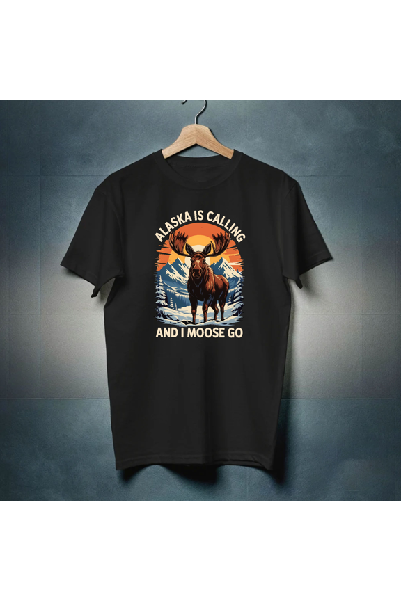 Alaska Is Calling And I Moose Go Travel Adventure Unisex T-Shirt - New Arrival M590258, Up to Size 5XL