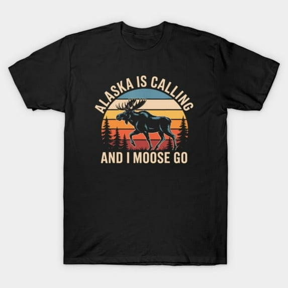 Alaska Is Calling And I Must Go Moose Travel Graphic, H17633 T-Shirt, for Men and Women, Up to Size 5XL