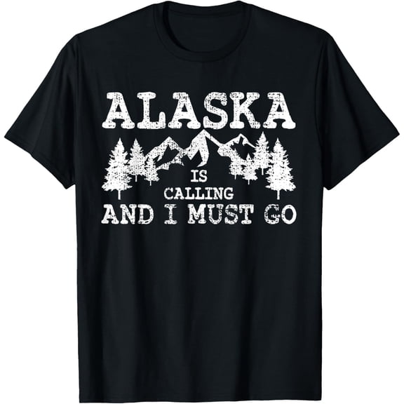 Alaska Is Calling And I Must Go T-Shirtmen and women can wear, black, white, gifts.S,M,L,XL,2XL,3XL,127XL