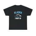 thumbnail image 1 of Alaska Is Calling and I Must Go - Funny Travel Tee, Vacation Shirt -ID: 393, 1 of 11
