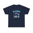 thumbnail image 1 of Alaska Is Calling and I Must Go - Funny Travel Tee, Vacation Shirt -ID: 393, 1 of 11