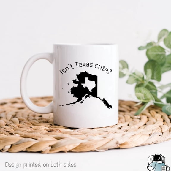 Alaska Isn't Texas Cute Mug, Alaska and Texas Mug, Alaska Coffee , Texas , Alaskan and Texan Gift, Alaska Gif.