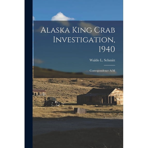 Alaska King Crab Investigation, 1940: Correspondence A-M, (Paperback)