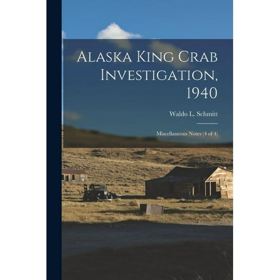 Alaska King Crab Investigation, 1940: Miscellaneous Notes (4 of 4), (Paperback)