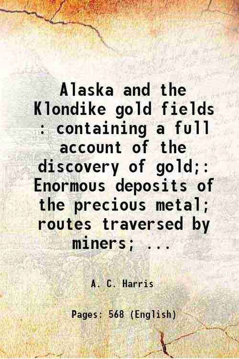 Alaska and the Klondike gold fields containing a full account of the