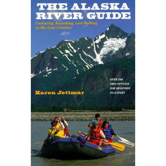 Pre-Owned The Alaska River Guide: Canoeing, Kayaking, and Rafting in the Last Frontier (Paperback) 088240430X 9780882404301