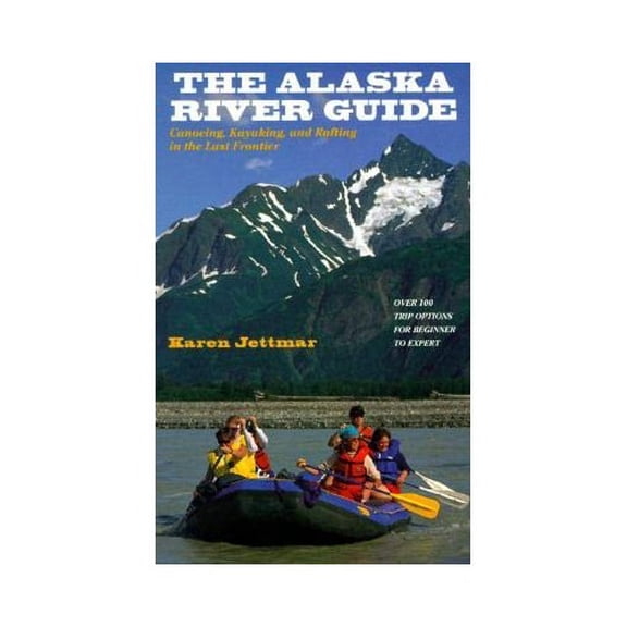 Pre-Owned The Alaska River Guide: Canoeing, Kayaking, and Rafting in the Last Frontier Paperback