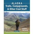 thumbnail image 1 of Alaska Trails, Campgrounds, &amp; Other Cool Stuff: Volume 1: SouthCentral and Northern Regions on Highway System, (Paperback), 1 of 1