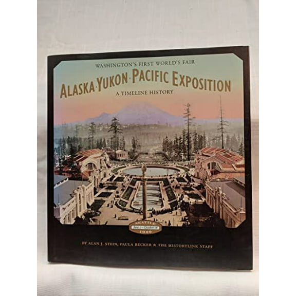 Pre-Owned Alaska-Yukon-Pacific Exposition: Washington's First World's Fair: A Timeline History (Hardcover) 0295989262 9780295989266