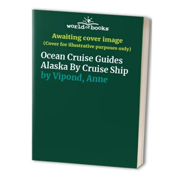 Pre-Owned Alaska by Cruise Ship: The Complete Guide to Cruising Alaska (Paperback) 0968838979 9780968838976