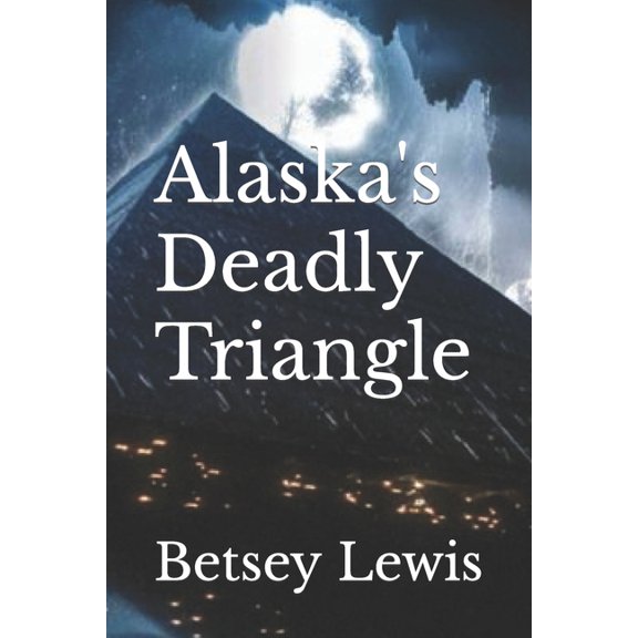 Alaska's Deadly Triangle, (Paperback)