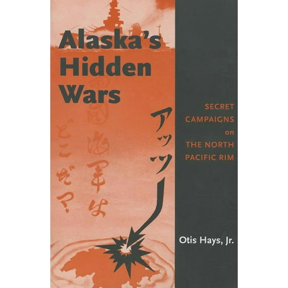 Alaska's Hidden Wars : Secret Campaigns on the North Pacific Rim (Paperback)