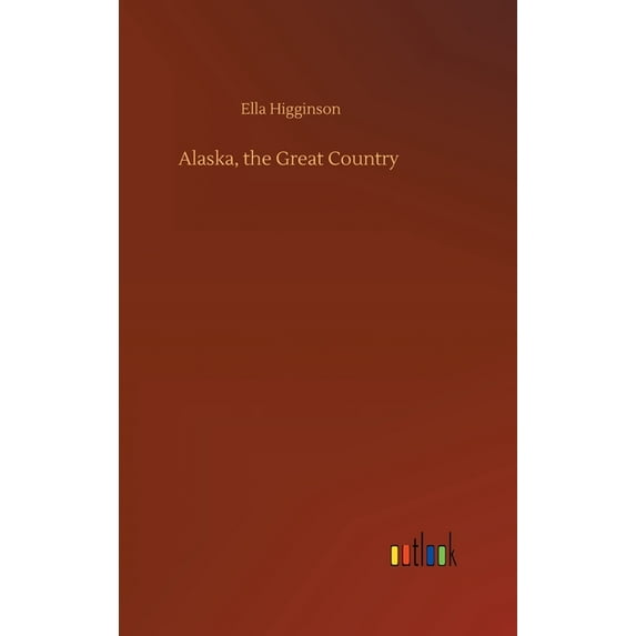 Alaska, the Great Country (Hardcover)