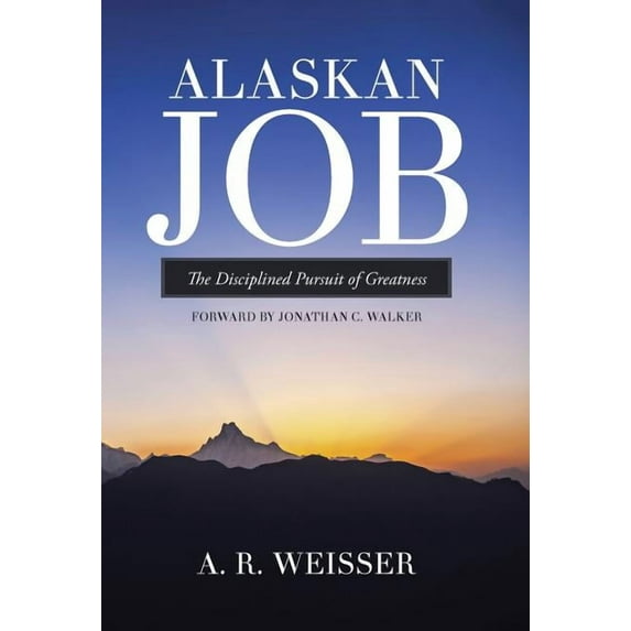 Alaskan Job: The Disciplined Pursuit of Greatness (Hardcover)