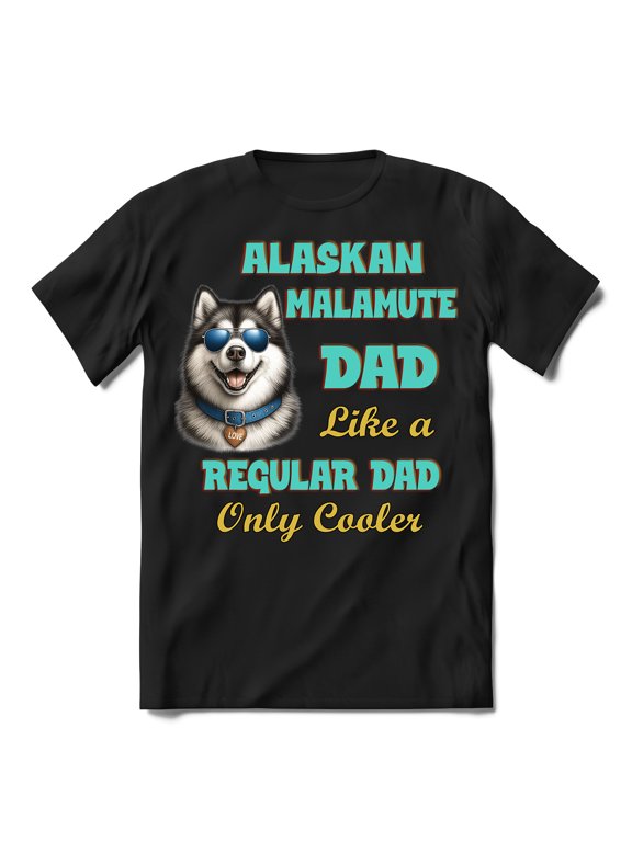 Alaskan Malamute Dad Like a Regular Dad Only Cooler Happy Father's Day Shirt T-shirt Unisex Merch Alaska Mal Dog Lovers Gifts - 02007