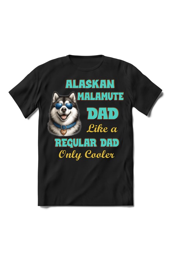 Alaskan Malamute Dad Like a Regular Dad Only Cooler Happy Father's Day Shirt T-shirt Unisex Merch Alaska Mal Dog Lovers Gifts - 02007