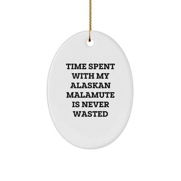 Alaskan Malamute Dog Lover's Gift, Time Spent with My Alaskan Malamute Is Never Wasted, Oval Ornament for Men, Women, Friends, Family, Christmas Unique Gifts from