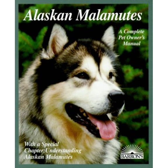 Pre-Owned Alaskan Malamutes: Everything About Purchase, Care, Nutrition, Breeding, Behavior, and Training (Complete Pet Owner's Manual) (Paperback) 0764100181 9780764100185
