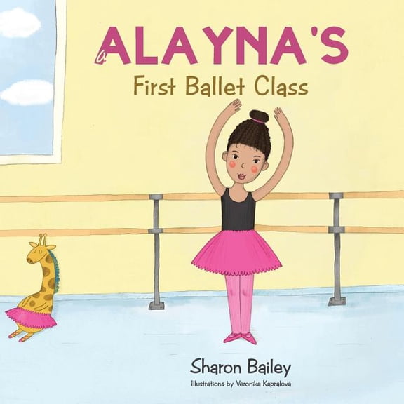 Alayna's First Ballet Class, (Paperback)