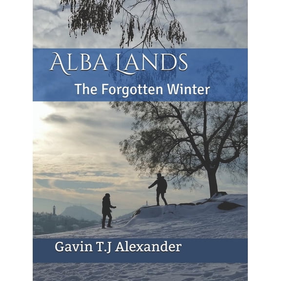 Alba Lands Alba Lands: The Forgotten Winter, Book 1, (Paperback)